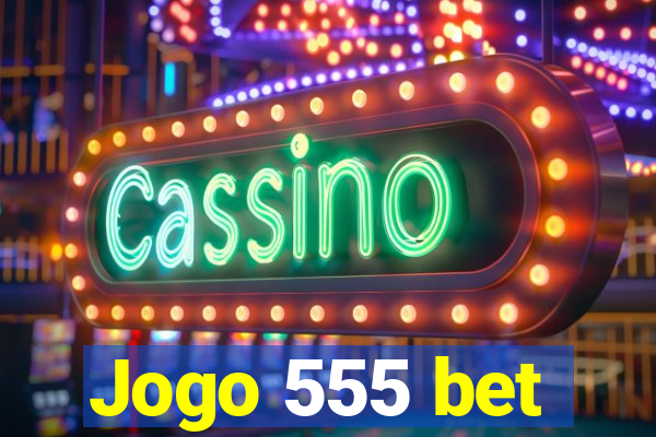 Jogo 555 bet
